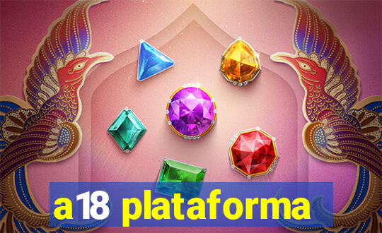 a18 plataforma